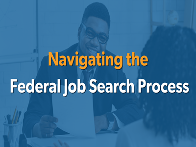 Background of two people sitting across from one another at a table where one person is smiling and holding a sheet of blank paper. In orange font, text reads Navigating the. Below in white font reads, Federal Job Search Process.